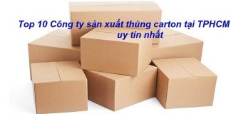 Top 10 công ty sản xuất thùng carton tại TPHCM uy tín nhất