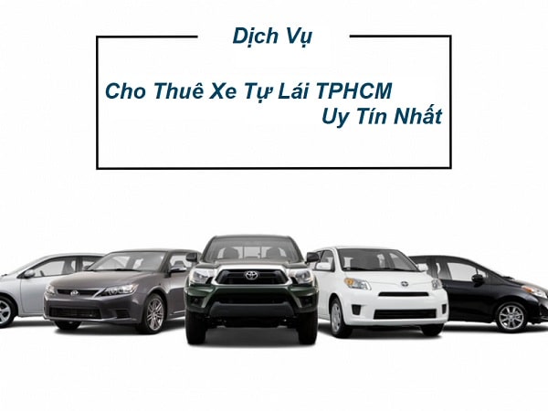 Top 10 đơn vị có dịch vụ cho thuê xe tự lái TPHCM uy tín nhất