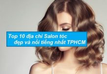 Top 10 địa chỉ Salon tóc đẹp và nổi tiếng nhất TPHCM
