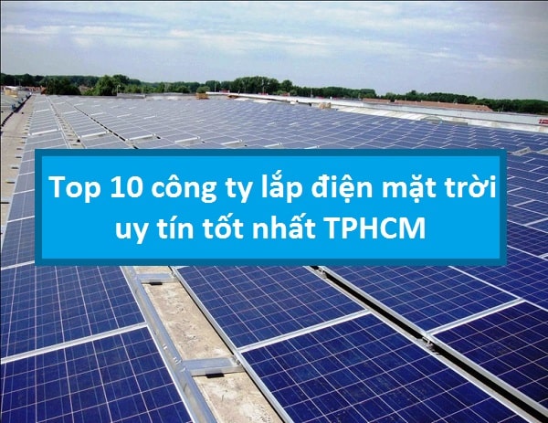 Top 10 công ty lắp điện mặt trời uy tín tốt nhất TPHCM