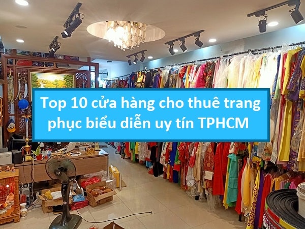 Top 10 cửa hàng cho thuê trang phục biểu diễn uy tín TPHCM