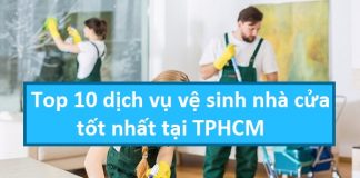 Top 10 dịch vụ vệ sinh nhà cửa tốt nhất tại TPHCM