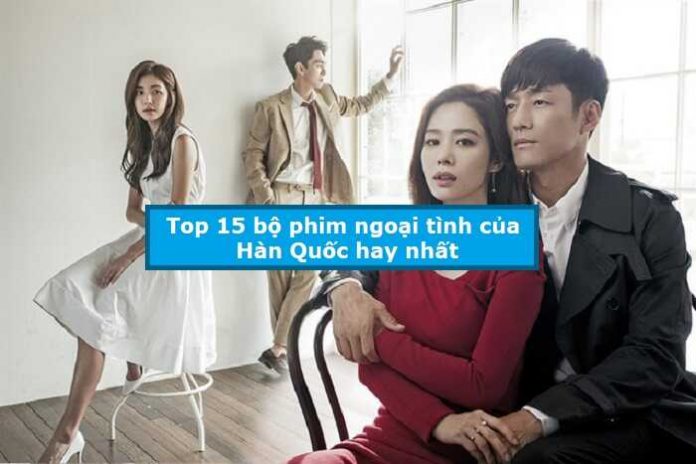 Top 15 bộ phim ngoại tình của Hàn Quốc hay nhất