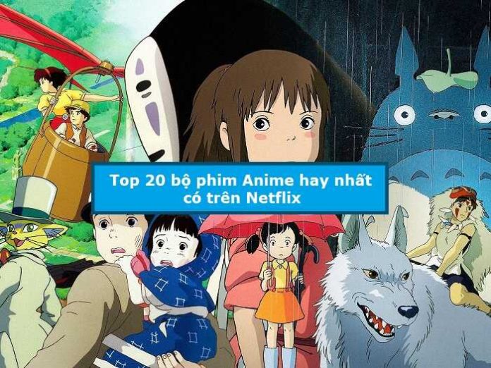 Top 20 bộ phim Anime hay nhất có trên Netflix