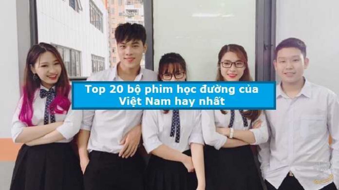 Top 20 bộ phim học đường của Việt Nam hay nhất