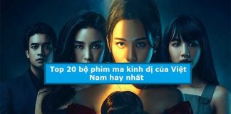 Top 20 bộ phim ma kinh dị của Việt Nam hay nhất