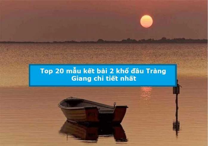 Top 20 mẫu kết bài 2 khổ đầu Tràng Giang chi tiết nhất