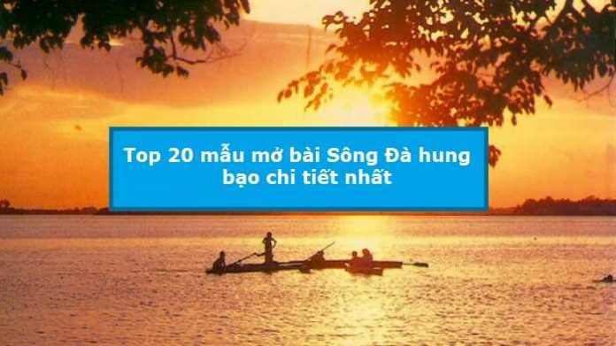 Top 20 mẫu mở bài Sông Đà hung bạo chi tiết nhất