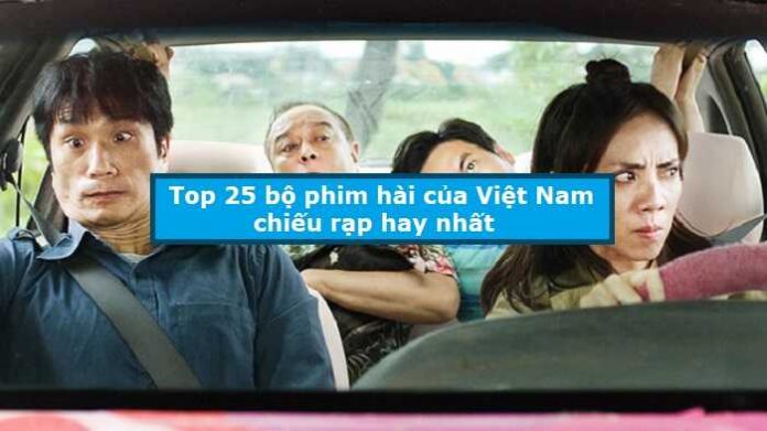 Top 25 bộ phim hài của Việt Nam chiếu rạp hay nhất