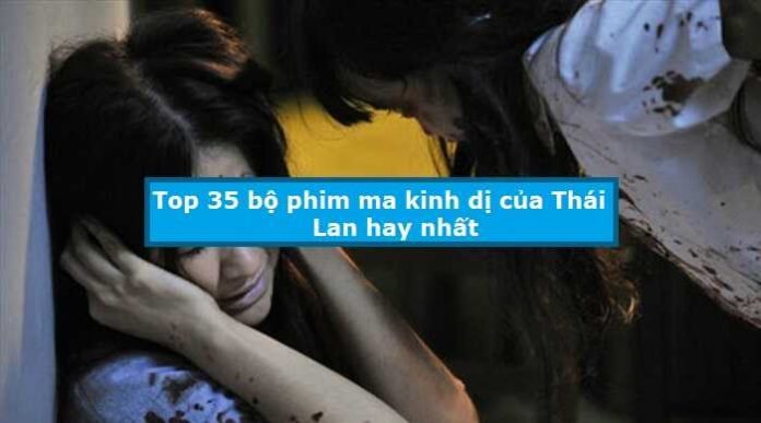 Top 35 bộ phim ma kinh dị của Thái Lan hay nhất