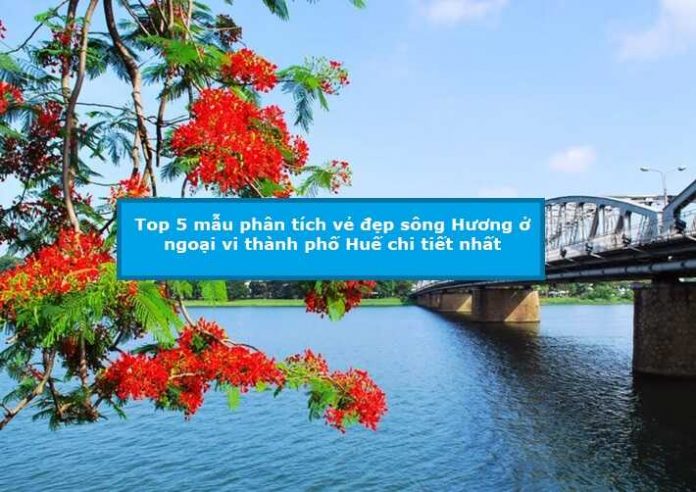 Top 5 mẫu phân tích vẻ đẹp sông Hương ở ngoại vi thành phố Huế chi tiết nhất