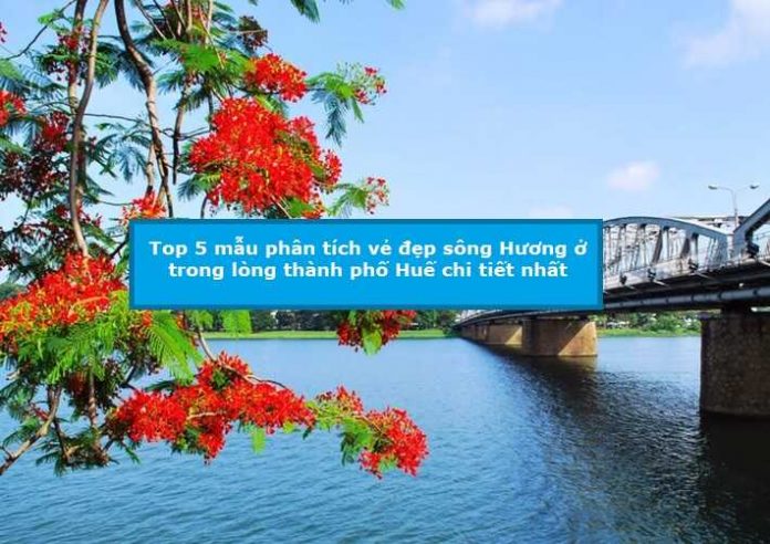Top 5 mẫu phân tích vẻ đẹp sông Hương ở trong lòng thành phố Huế chi tiết nhất
