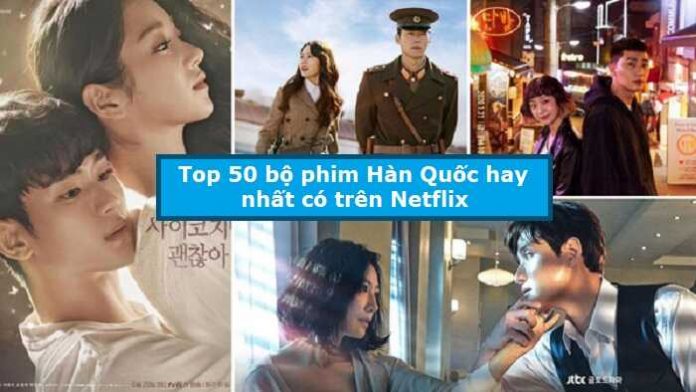 Top 50 bộ phim Hàn Quốc hay nhất có trên Netflix