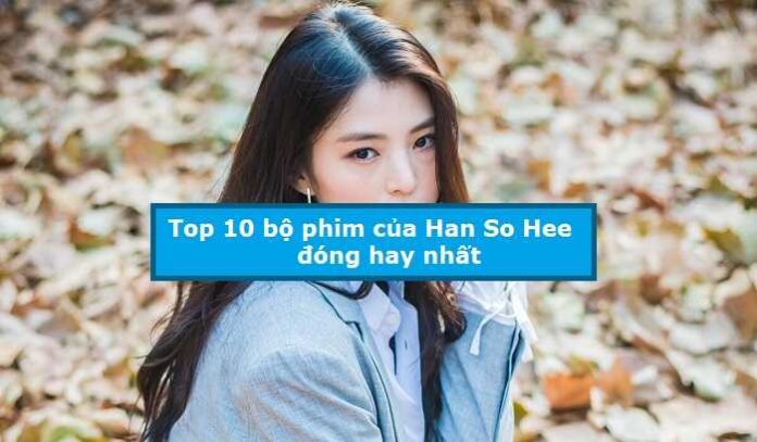 Top 10 bộ phim của Han So Hee đóng hay nhất