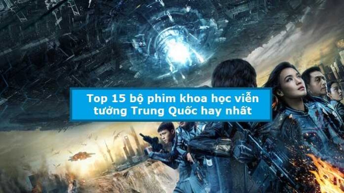 Top 15 bộ phim khoa học viễn tưởng Trung Quốc hay nhất