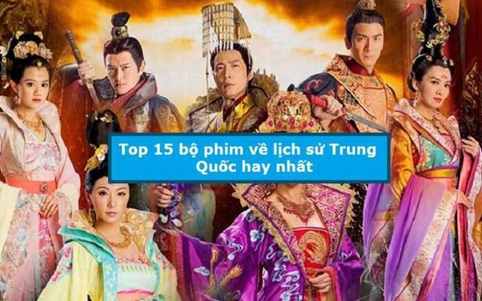 Top 15 bộ phim về lịch sử Trung Quốc hay nhất