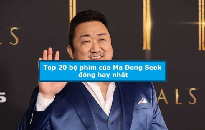 Top 20 bộ phim của Ma Dong Seok đóng hay nhất