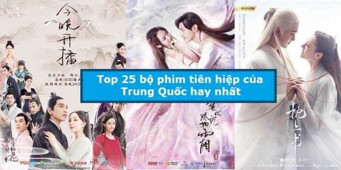 Top 25 bộ phim tiên hiệp của Trung Quốc hay nhất