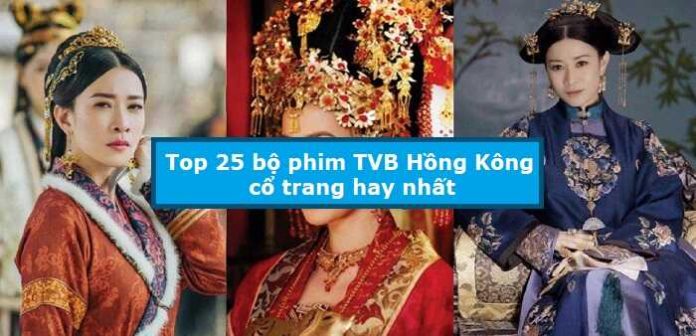 Top 25 bộ phim TVB Hồng Kông cổ trang hay nhất