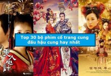 Top 30 bộ phim cổ trang cung đấu hậu cung hay nhất